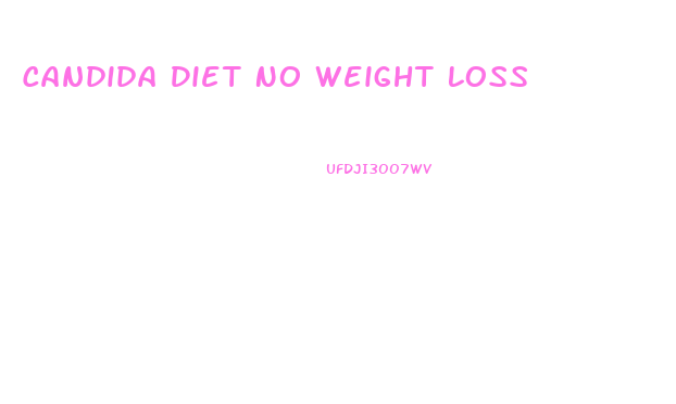 Candida Diet No Weight Loss
