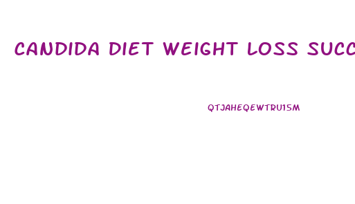Candida Diet Weight Loss Success Stories
