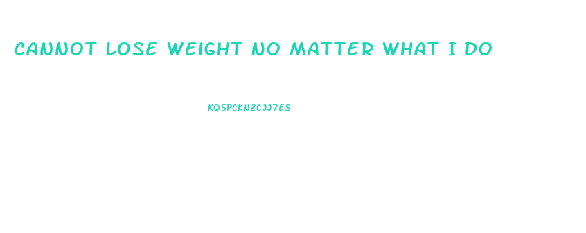Cannot Lose Weight No Matter What I Do