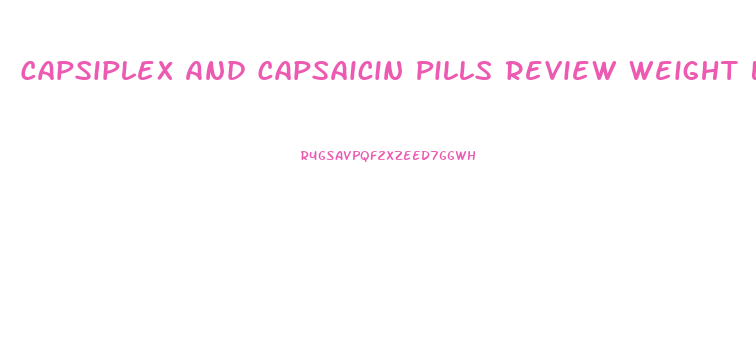 Capsiplex And Capsaicin Pills Review Weight Loss Resourcesweight Loss Resources