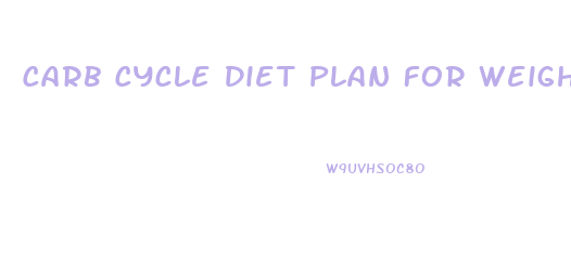 Carb Cycle Diet Plan For Weight Loss