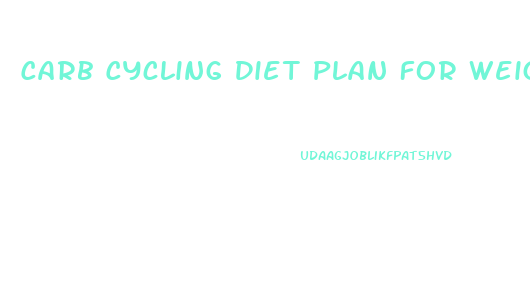 Carb Cycling Diet Plan For Weight Loss