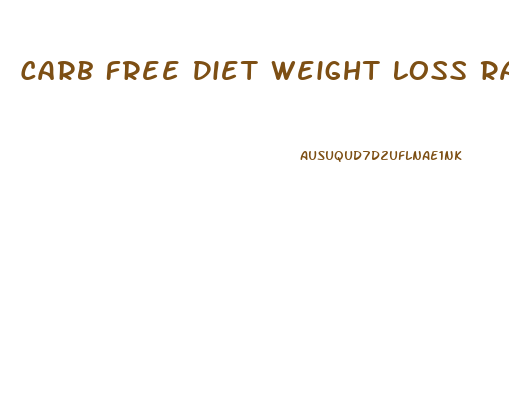 Carb Free Diet Weight Loss Rate