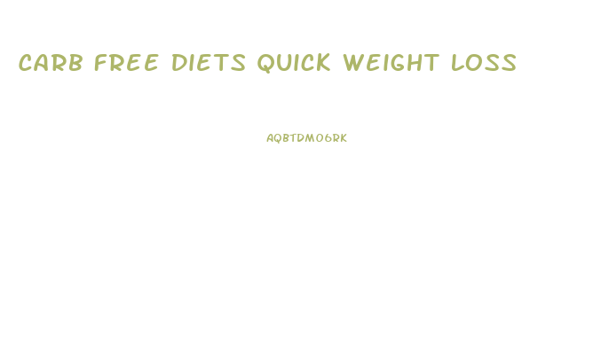 Carb Free Diets Quick Weight Loss