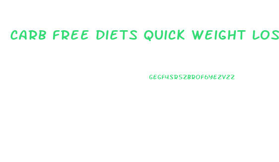 Carb Free Diets Quick Weight Loss