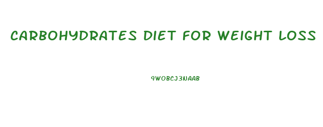 Carbohydrates Diet For Weight Loss