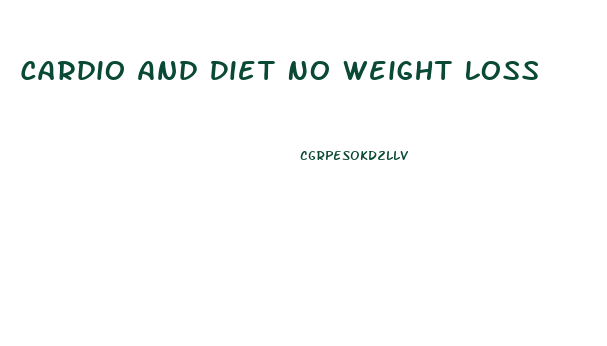 Cardio And Diet No Weight Loss