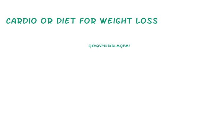 Cardio Or Diet For Weight Loss