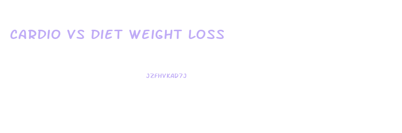 Cardio Vs Diet Weight Loss