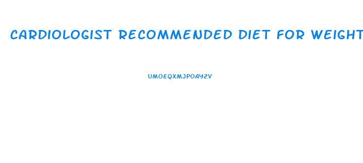 Cardiologist Recommended Diet For Weight Loss