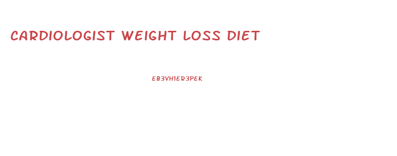 Cardiologist Weight Loss Diet