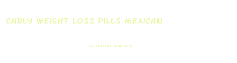 Carly Weight Loss Pills Mexican