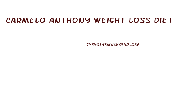 Carmelo Anthony Weight Loss Diet