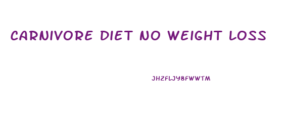 Carnivore Diet No Weight Loss