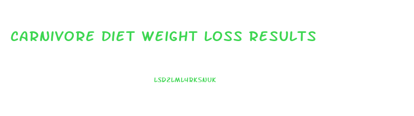 Carnivore Diet Weight Loss Results