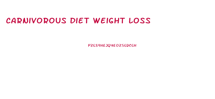 Carnivorous Diet Weight Loss