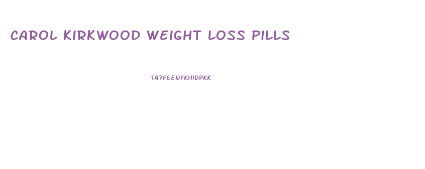 Carol Kirkwood Weight Loss Pills