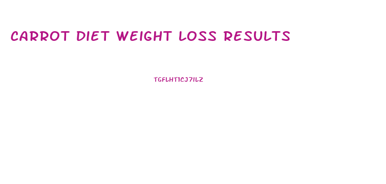 Carrot Diet Weight Loss Results