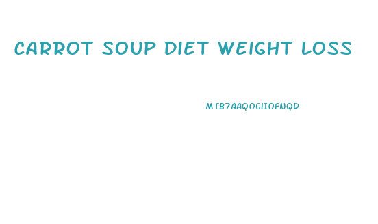 Carrot Soup Diet Weight Loss