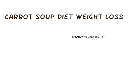 Carrot Soup Diet Weight Loss