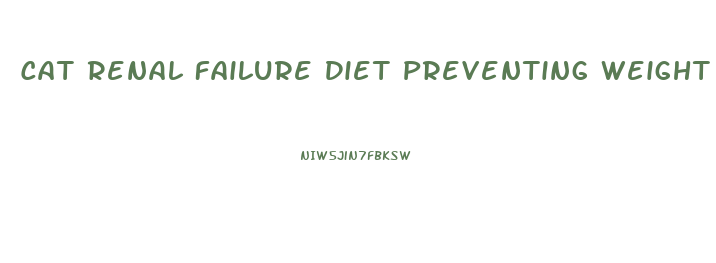 Cat Renal Failure Diet Preventing Weight Loss