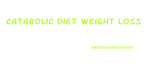 Catabolic Diet Weight Loss