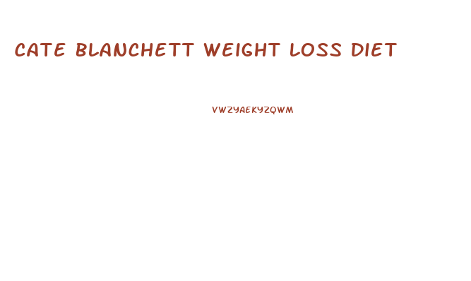 Cate Blanchett Weight Loss Diet