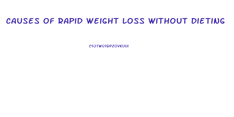 Causes Of Rapid Weight Loss Without Dieting