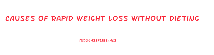 Causes Of Rapid Weight Loss Without Dieting