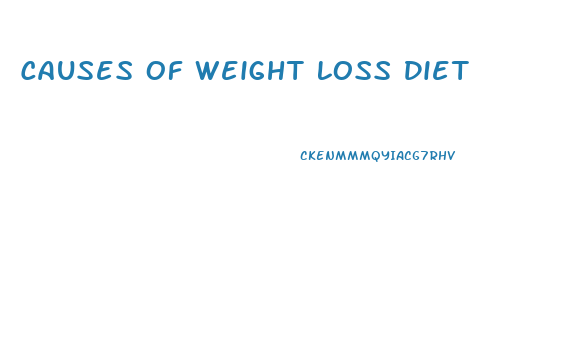 Causes Of Weight Loss Diet