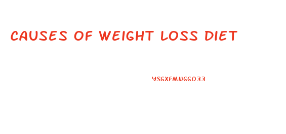 Causes Of Weight Loss Diet