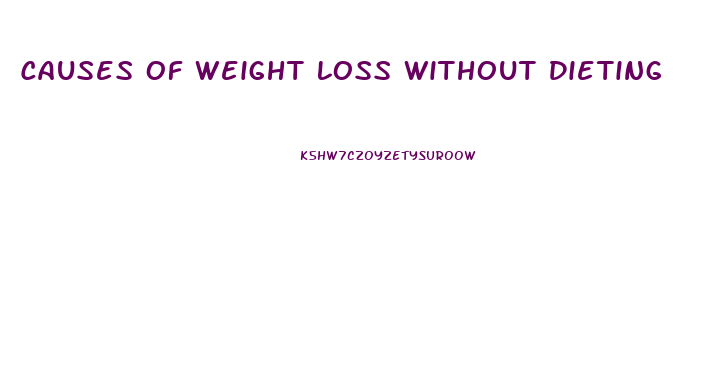 Causes Of Weight Loss Without Dieting