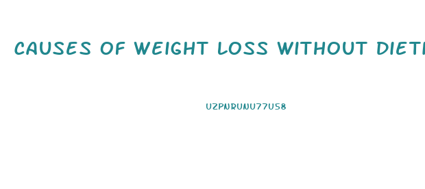 Causes Of Weight Loss Without Dieting