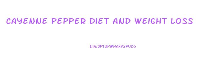Cayenne Pepper Diet And Weight Loss