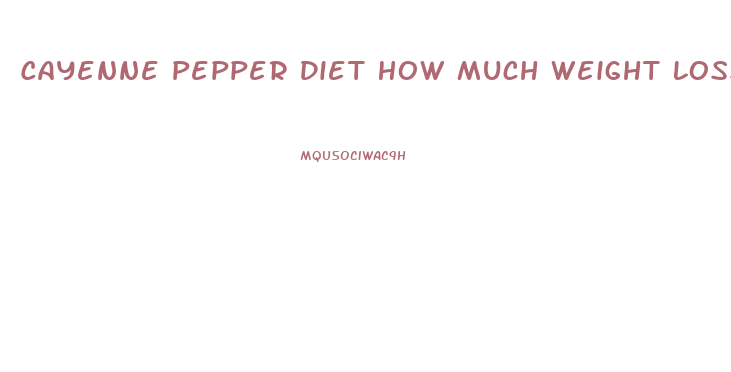 Cayenne Pepper Diet How Much Weight Loss