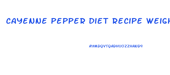 Cayenne Pepper Diet Recipe Weight Loss