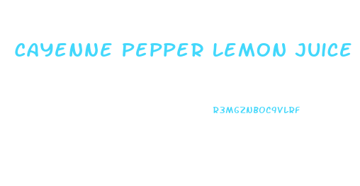 Cayenne Pepper Lemon Juice Diet Weight Loss