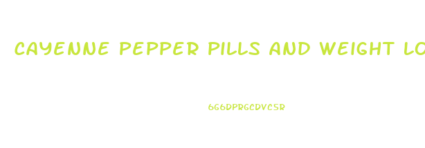 Cayenne Pepper Pills And Weight Loss