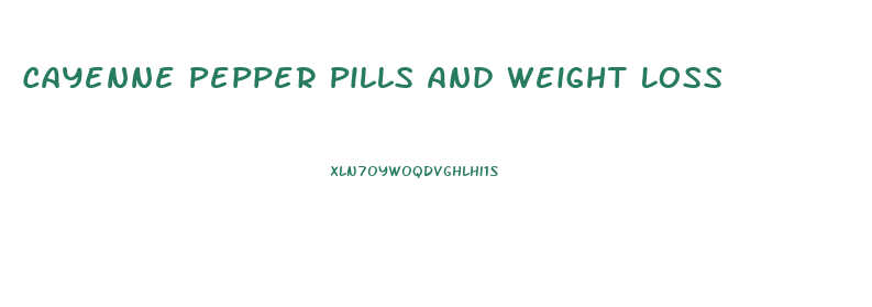 Cayenne Pepper Pills And Weight Loss