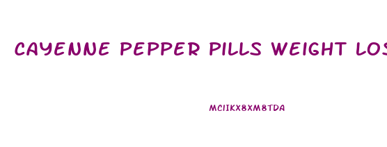 Cayenne Pepper Pills Weight Loss