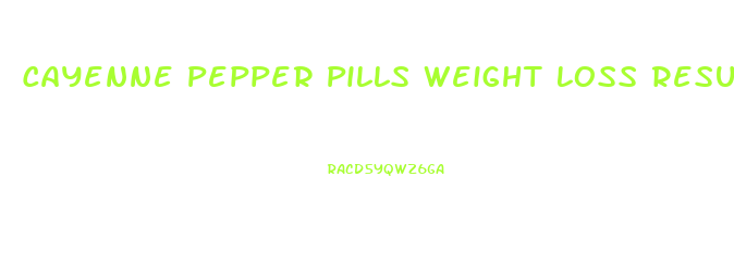 Cayenne Pepper Pills Weight Loss Results