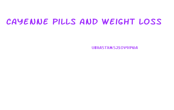 Cayenne Pills And Weight Loss