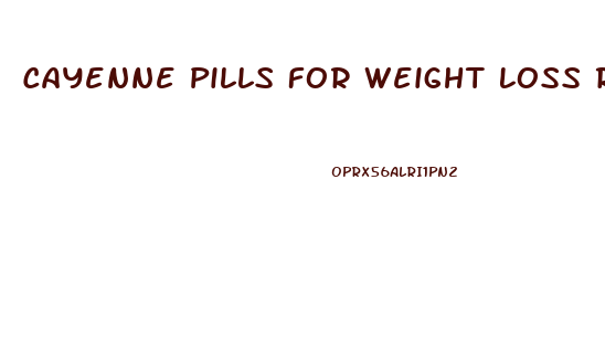 Cayenne Pills For Weight Loss Reviews