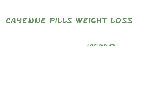 Cayenne Pills Weight Loss