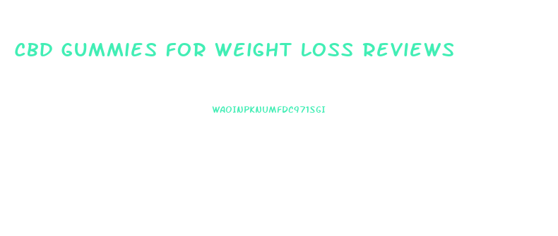 Cbd Gummies For Weight Loss Reviews