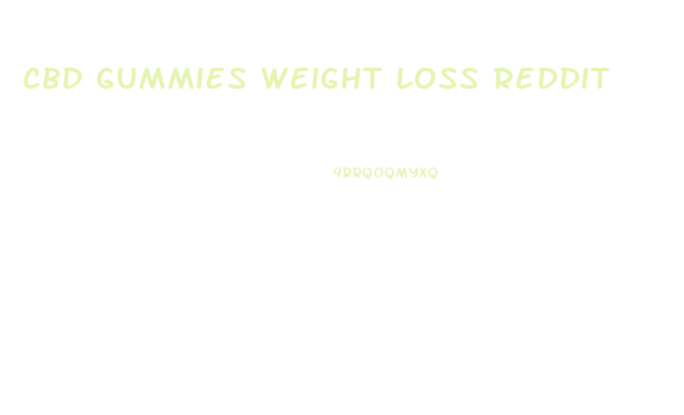 Cbd Gummies Weight Loss Reddit