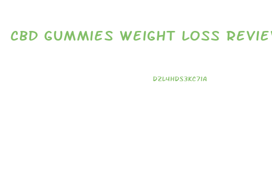 Cbd Gummies Weight Loss Reviews