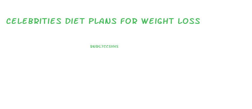 Celebrities Diet Plans For Weight Loss