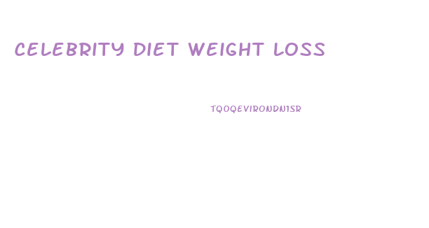 Celebrity Diet Weight Loss