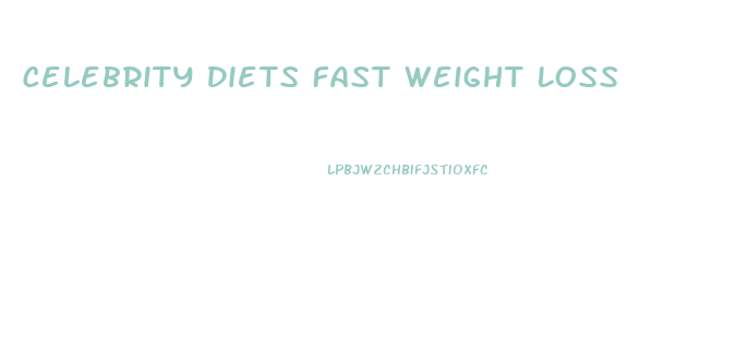 Celebrity Diets Fast Weight Loss